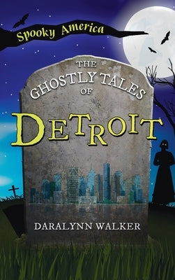 Ghostly Tales of Detroit by Walker, Daralynn