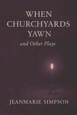 When Churchyards Yawn and Other Plays by Simpson, Jeanmarie