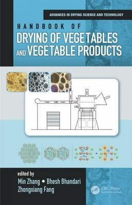 Handbook of Drying of Vegetables and Vegetable Products by Zhang, Min