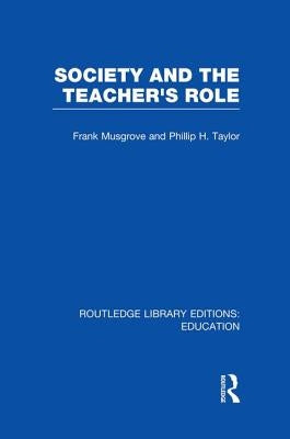 Society and the Teacher's Role (Rle Edu N) by Musgrove, Frank
