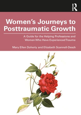 Women's Journeys to Posttraumatic Growth: A Guide for the Helping Professions and Women Who Have Experienced Trauma by Doherty, Mary Ellen
