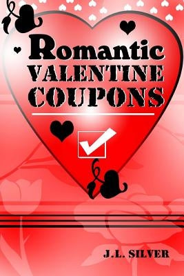 Romantic Valentine Coupons by Silver, J. L.