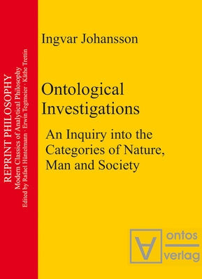 Ontological Investigations: An Inquiry Into the Categories of Nature, Man and Soceity by Johansson, Ingvar