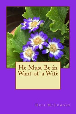 He Must Be in Want of a Wife by McLemore, Heli