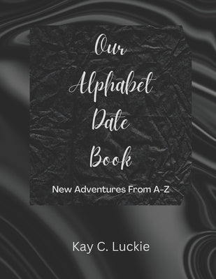 Our Alphabet Date Book: New Adventures From A-Z by Luckie, Kay C.