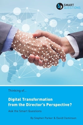 Thinking of... Digital Transformation from the Director's Perspective? Ask the Smart Questions by Parker, Stephen Jk