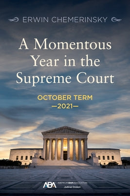 A Momentous Year in the Supreme Court: October Term 2021 by Chemerinsky, Erwin
