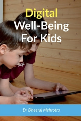 Digital Wellbeing For Kids by Mehrotra, Dheeraj