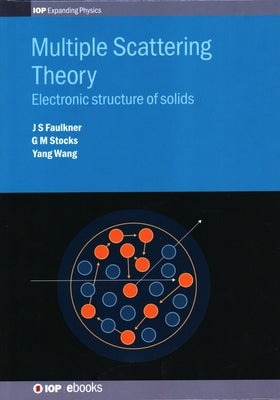 Multiple Scattering Theory: Electronic structure of solids by Faulkner, J. S.