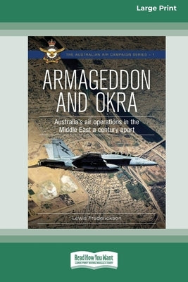 Armageddon and OKRA: Australia's air operations in the Middle East a century apart [Large Print 16pt] by Frederickson, Lewis