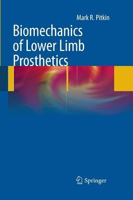 Biomechanics of Lower Limb Prosthetics by Pitkin, Mark R.