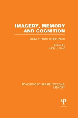 Imagery, Memory and Cognition (PLE: Memory): Essays in Honor of Allan Paivio by Yuille, John C.