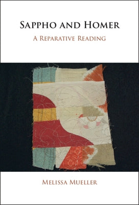 Sappho and Homer: A Reparative Reading by Mueller, Melissa