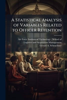 A Statistical Analysis of Variables Related to Officer Retention by Air Force Institute of Technology