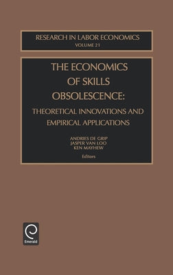 The Economics of Skills Obsolescence: Theoretical Innovations and Empirical Applications by Grip, Andries De