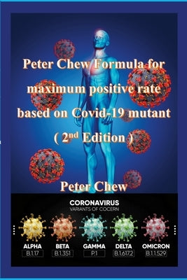 Peter Chew Formula for maximum positive rate based on Covid-19 mutant (2nd Edition): Peter Chew by Chew, Peter