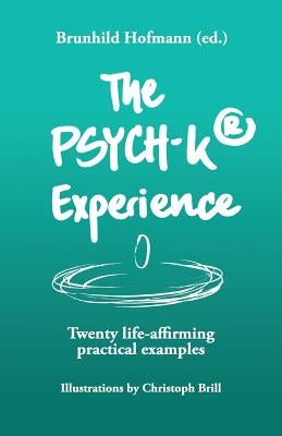 The PSYCH-K Experience: Twenty life-affirming practical examples by Schroder, Tim