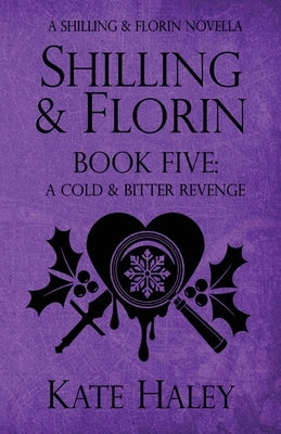 Shilling & Florin Book Five: A Cold & Bitter Revenge by Haley, Kate