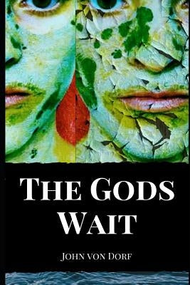 The Gods Wait by Von Dorf, John