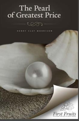 The Pearl of Greatest Price: A Sermon on the Thirteenth Chapter of First Corinthians by Morrison, Henry Clay