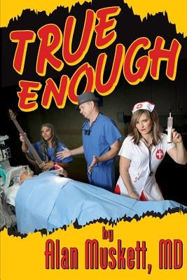 True Enough: A Surgeon's Solution for Life, Health, Medicine, and Marine Navigation by Spielman, Meghan