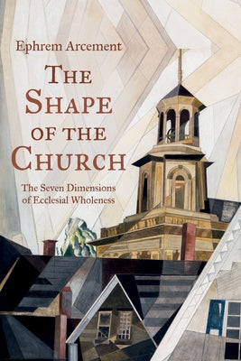 The Shape of the Church by Arcement, Ephrem