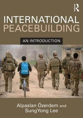 International Peacebuilding: An Introduction by Ozerdem, Alpaslan