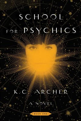 School for Psychics: Book Onevolume 1 by Archer, K. C.