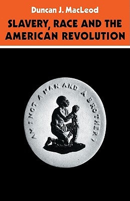 Slavery, Race and the American Revolution by MacLeod, D. J.