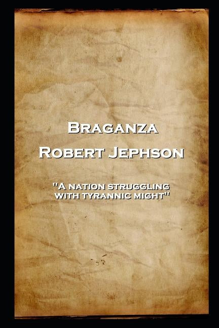 Robert Jephson - Braganza: 'A nation struggling with tyrannic might'' by Jephson, Robert