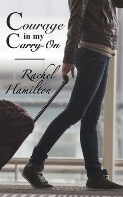 Courage in my Carry-On by Hamilton, Rachel