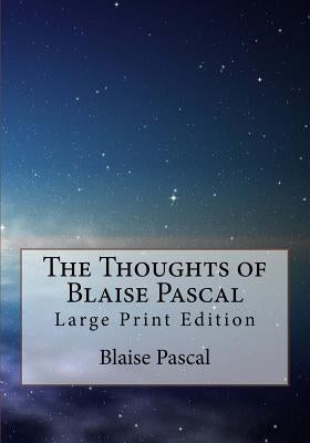 The Thoughts of Blaise Pascal: Large Print Edition by Paul, C. Kegan
