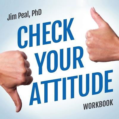 Check Your Attitude Workbook Online Course by Peal, James