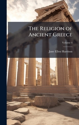 The Religion of Ancient Greece by Harrison, Jane Ellen