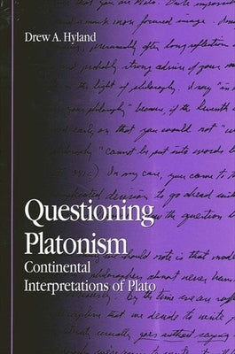 Questioning Platonism: Continental Interpretations of Plato by Hyland, Drew A.
