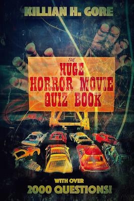 The Huge Horror Movie Quiz Book by Gore, Killian H.