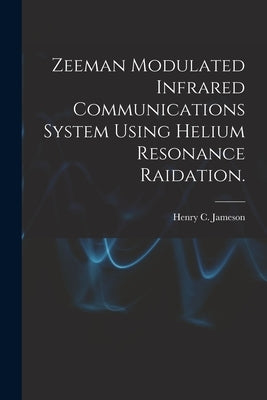 Zeeman Modulated Infrared Communications System Using Helium Resonance Raidation. by Jameson, Henry C.