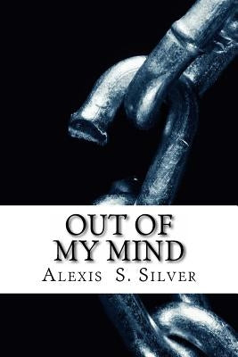 Out of My Mind by Silver, Alexis S.