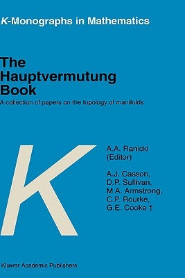 The Hauptvermutung Book: A Collection of Papers on the Topology of Manifolds by Ranicki, A. a.