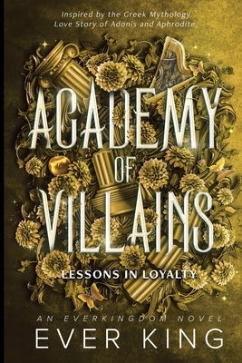 Lessons in Loyalty: Aphrodite and Adonis Dark Academia Romantasy Greek Mythology Retelling by King, Ever