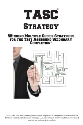 TASC Strategy!: Winning Multiple Choice Strategy for the Test Assessing Secondary Completion by Complete Test Preparation Inc