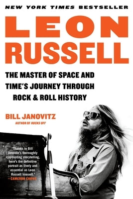 Leon Russell: The Master of Space and Time's Journey Through Rock & Roll History by Janovitz, Bill