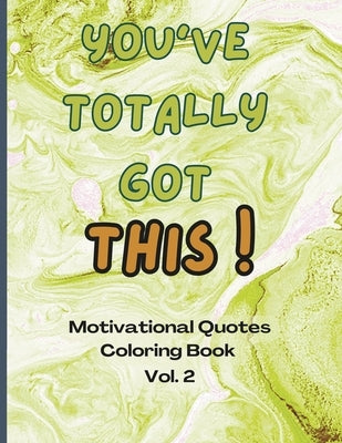 You Totally Got This! - Motivational Quote Coloring book Vol. 2 by Cavallaro, K. D.