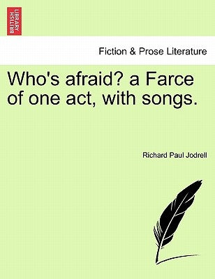 Who's Afraid? a Farce of One Act, with Songs. by Jodrell, Richard Paul