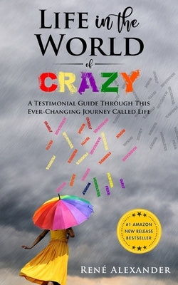 Life in the World of Crazy by Alexander, René