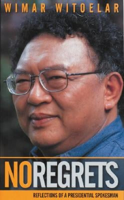 No Regrets: Reflections of a Presidential Spokesman by Witoelar, Wimar
