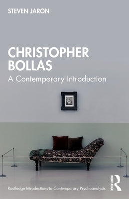 Christopher Bollas: A Contemporary Introduction by Jaron, Steven