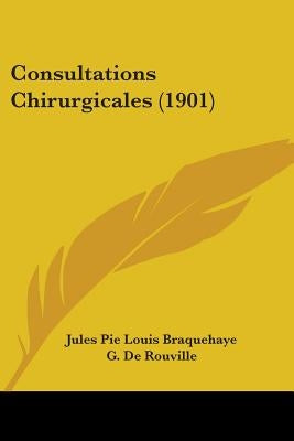 Consultations Chirurgicales (1901) by Braquehaye, Jules Pie Louis