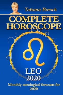 Complete Horoscope LEO 2020: Monthly Astrological Forecasts for 2020 by Borsch, Tatiana