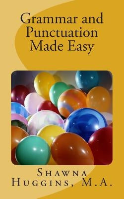 Grammar and Punctuation Made Easy by Huggins M. a., Shawna L.